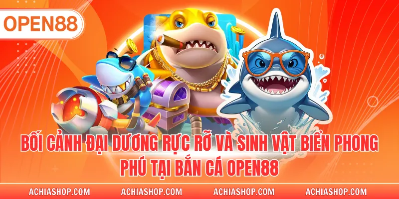 Bối cảnh đại dương rực rỡ và sinh vật biển phong phú tại bắn cá OPEN88