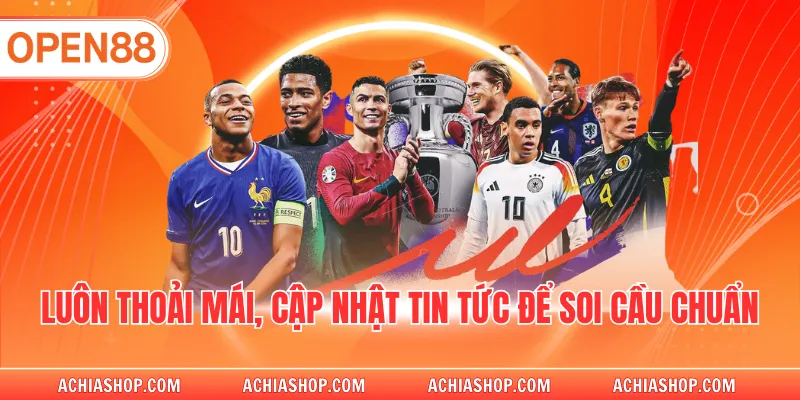 Luôn thoải mái, cập nhật tin tức để soi cầu chuẩn