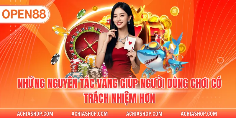 Những nguyên tắc vàng giúp người dùng chơi có trách nhiệm hơn