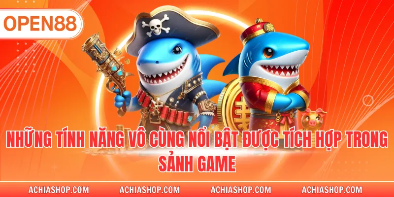 Những tính năng vô cùng nổi bật được tích hợp trong sảnh game
