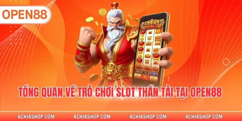 Tổng quan về trò chơi slot thần tài tại OPEN88