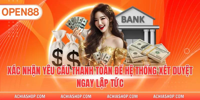 Xác nhận yêu cầu thanh toán để hệ thống xét duyệt ngay lập tức